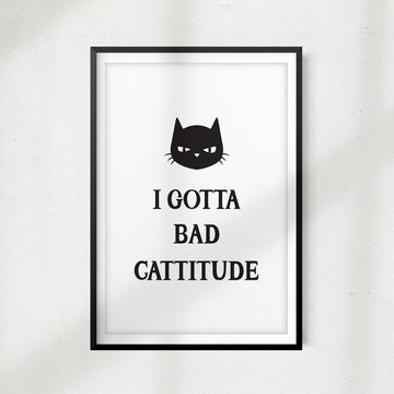 I Got A Bad Cattitude UNFRAMED Print Home Décor, Pet Wall Art - Gaucho Goods